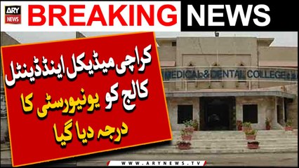 Karachi Medical and Dental College was given the status of University