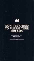 pursue your dreams
