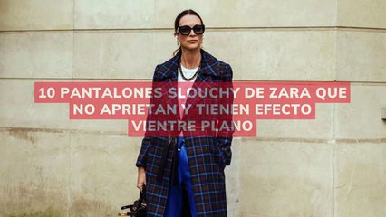 10 pantalones slouchy de Zara que no aprietan y tienen efecto vientre plano