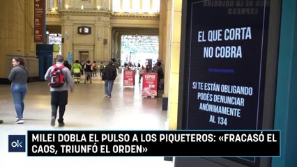 Milei dobla el pulso a los piqueteros: «Fracasó el caos, triunfó el orden»