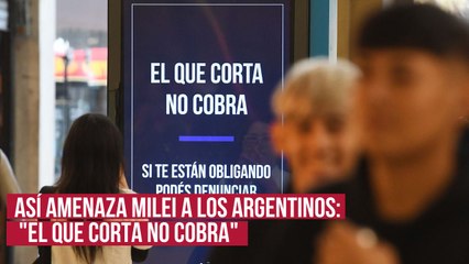 Así amenaza Milei a los argentinos: "El que corta no cobra"