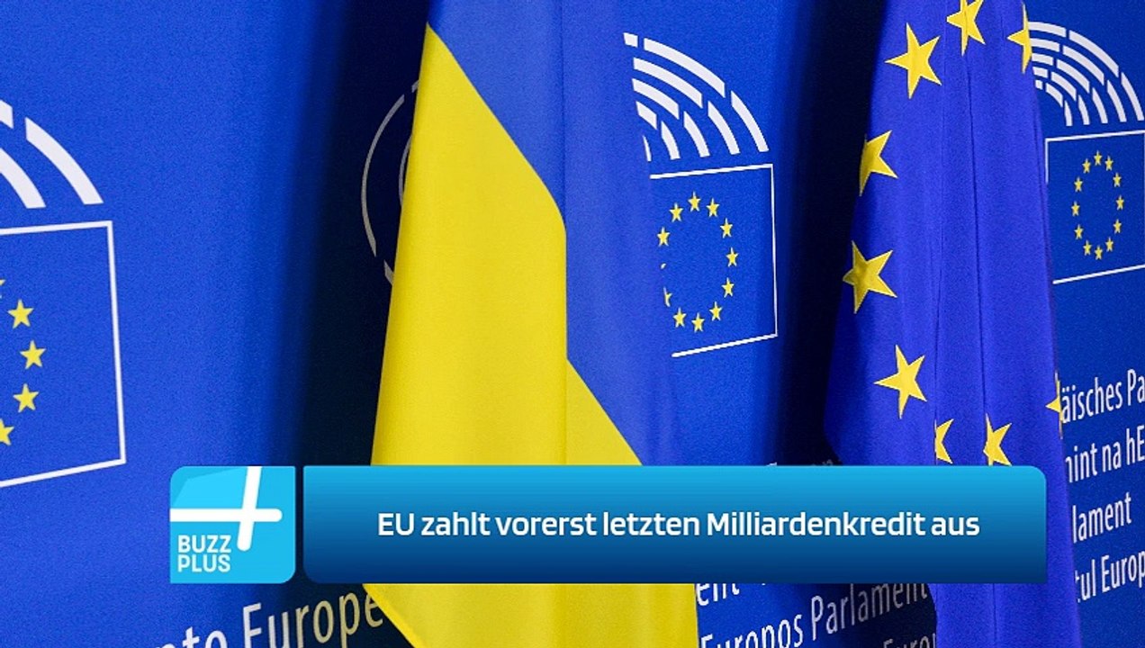 EU zahlt vorerst letzten Milliardenkredit aus