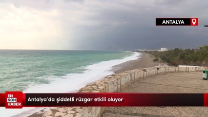 Antalya'da şiddetli rüzgar etkili oluyor
