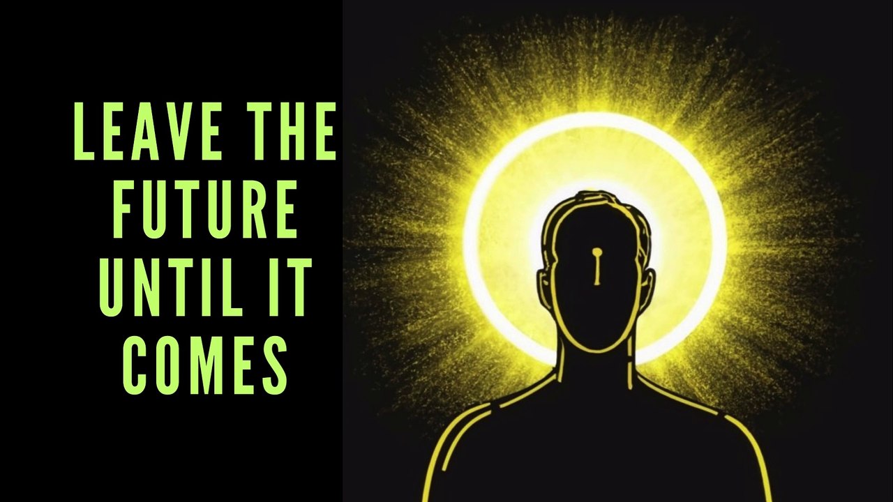 Leave the future until it comes - video Dailymotion