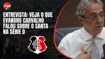 SANTA CRUZ: EVANDRO CARVALHO concede ENTREVISTA e explica situação do clube na SÉRIE D