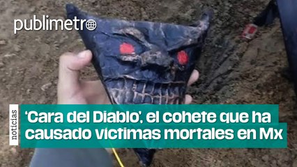 ‘Cara del Diablo’, el cohete que ha causado víctimas mortales en México