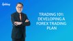 Trading 101: Developing a Forex Trading Plan
