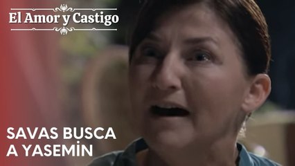 Savas busca a Yasemin | Amor y Castigo - Capitulo 23