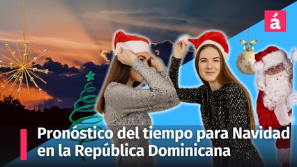 Pronóstico del tiempo para Navidad en República Dominicana