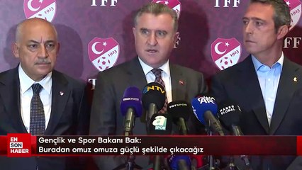 Gençlik ve Spor Bakanı Bak: Buradan omuz omuza güçlü şekilde çıkacağız