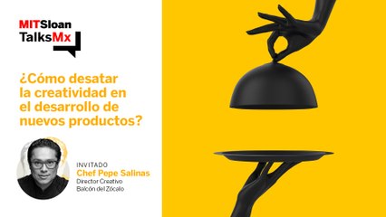 #MITSloanTalksMx | ¿Cómo desatar la creatividad en el desarrollo de nuevos productos?