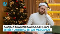 Amarga Navidad: gastos generan estrés y ansiedad en los mexicanos