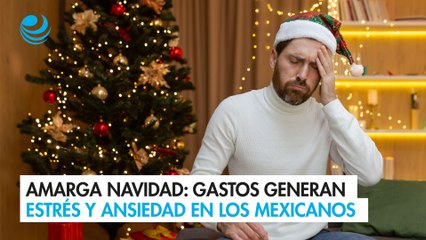 Amarga Navidad: gastos generan estrés y ansiedad en los mexicanos