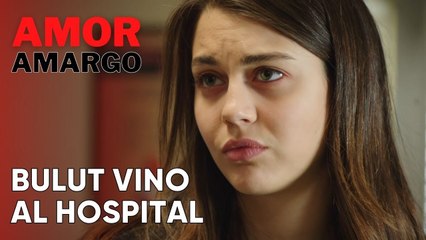 Bulut vino al hospital | Amor Amargo - Capitulo 4