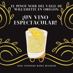 Jose Antonio Haua Maauad- El Pinot Noir del Valle de Willamette en Oregón