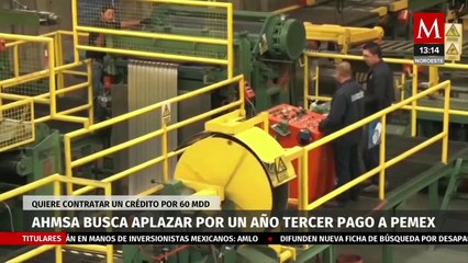 AHMSA pospone tercer pago a Pemex y cede bienes no esenciales por un año