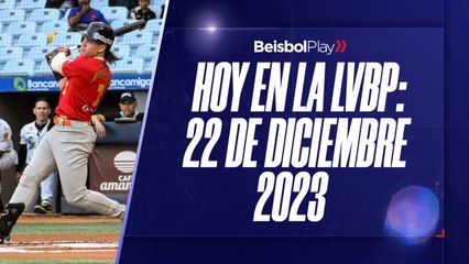 Hoy en la LVBP | 22 de diciembre 2023