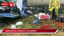 Şanlıurfa'da otobüs ile 2 TIR çarpıştı: 1 ölü, 9 yaralı