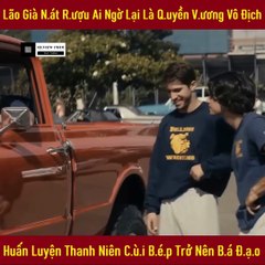 Review Phim - Lão Già Nát Rượu Ai Ngờ Lại Là Quyền Vương Vô Địch