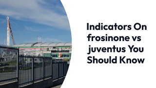 Indicators On frosinone vs juventus You Should Know