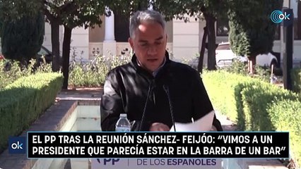 El PP tras la reunión Sánchez- Feijóo: "Vimos a un presidente que parecía estar en la barra de un bar"