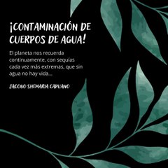 -Jacobo Shemaria Capuano- ¡Contaminación de cuerpos de agua! (Parte 1) (Creado por @JacoboShemariaCapuano)