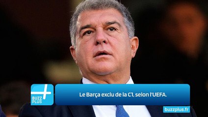 Le Barça exclu de la C1, selon l'UEFA.
