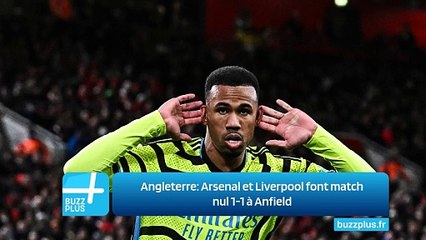 Angleterre: Arsenal et Liverpool font match nul 1-1 à Anfield