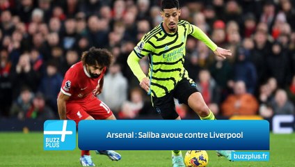 Arsenal : Saliba avoue contre Liverpool