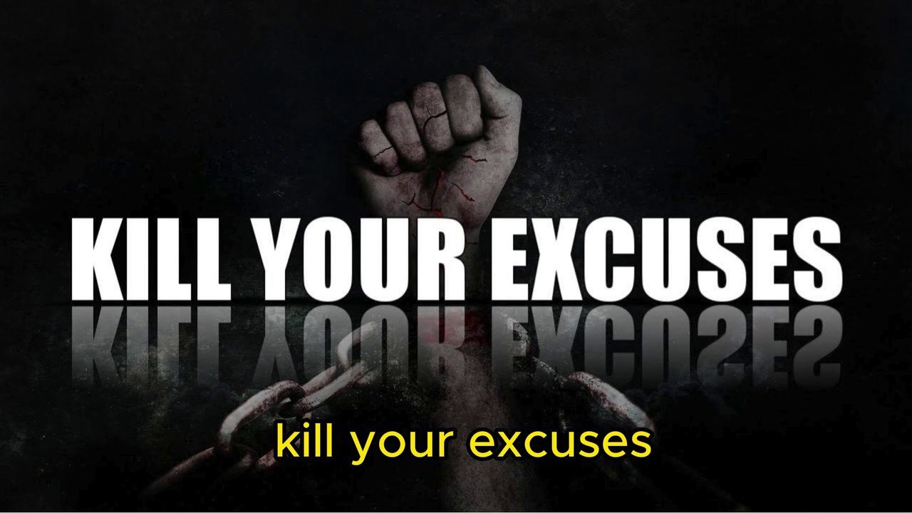 Kill your Excuses...