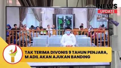 Muhammad Adil Tak Terima Divonis 9 Tahun Penjara: Kita Akan Ajukan Banding
