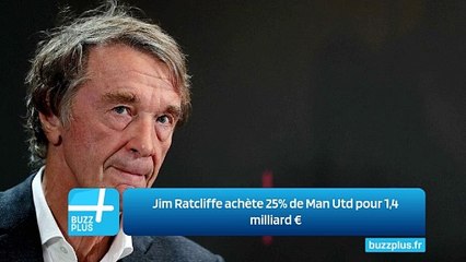 Jim Ratcliffe achète 25% de Man Utd pour 1,4 milliard €
