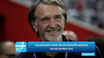 Les premiers mots de Jim Ratcliffe après le rachat de Man Utd.