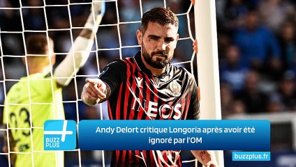 Andy Delort critique Longoria après avoir été ignoré par l'OM