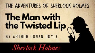 The Adventures of Sherlock Holmes The Man with the Twisted Lip Full Audiobook