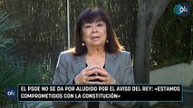 El PSOE no se da por aludido por el aviso del rey: «Estamos comprometidos con la constitución»