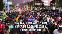 Caravana com mais de 6.000 migrantes no México a caminho dos Estados Unidos