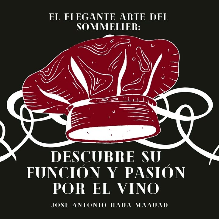 Jose Antonio Haua Maauad- El elegante arte del sommelier (Parte 1)