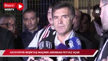Atakaş Hatayspor-Beşiktaş maçının ardından Feyyaz Uçar
