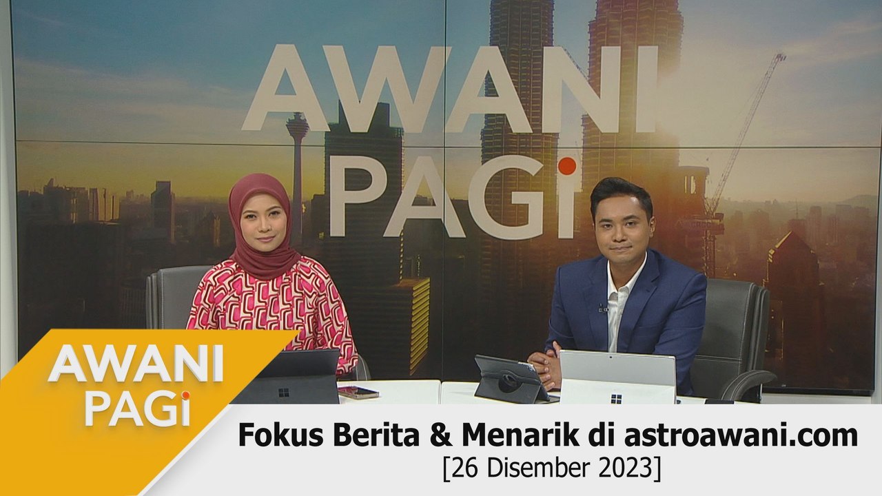 AWANI Pagi: AWANI Pagi: Berita tumpuan & menarik di astroawani.com [26 Disember 2023]