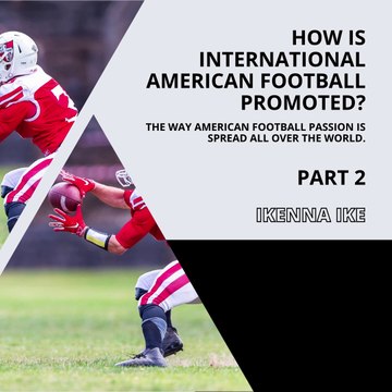 | IKENNA IKE | HOW IS INTERNATIONAL AMERICAN FOOTBALL PROMOTED? FAN ENGAGEMENT EVENTS (PART 2) (@IKENNAIKE)