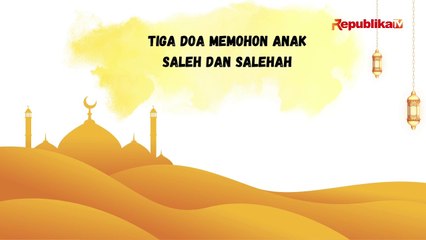 Tiga Doa Memohon Diberikan Anak Saleh dan Salehah