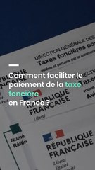 Comment faciliter le paiement de la taxe foncière en France ?
