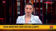 Tuna Nehri'nde gemi mayına çarptı