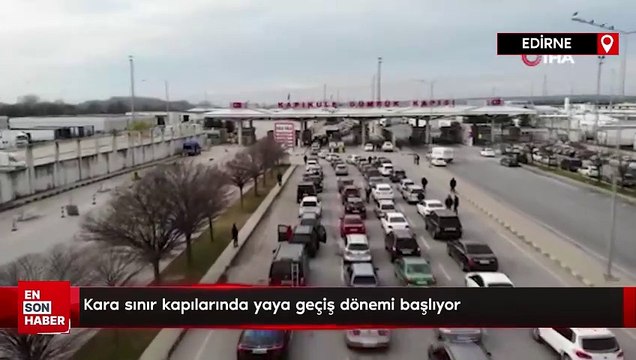 Kara sınır kapılarında yaya geçiş dönemi başlıyor