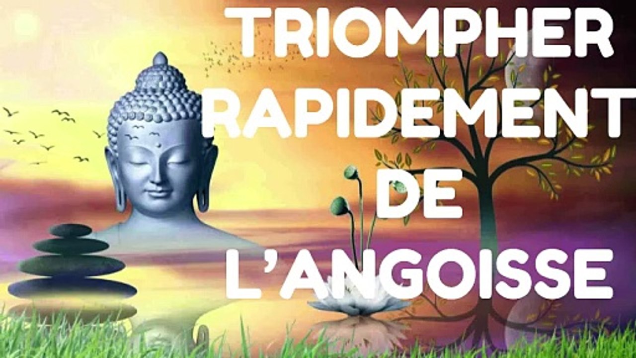 TRIOMPHER RAPIDEMENT DE L’ANGOISSE - Méditation de Pleine Conscience et Bouddhisme