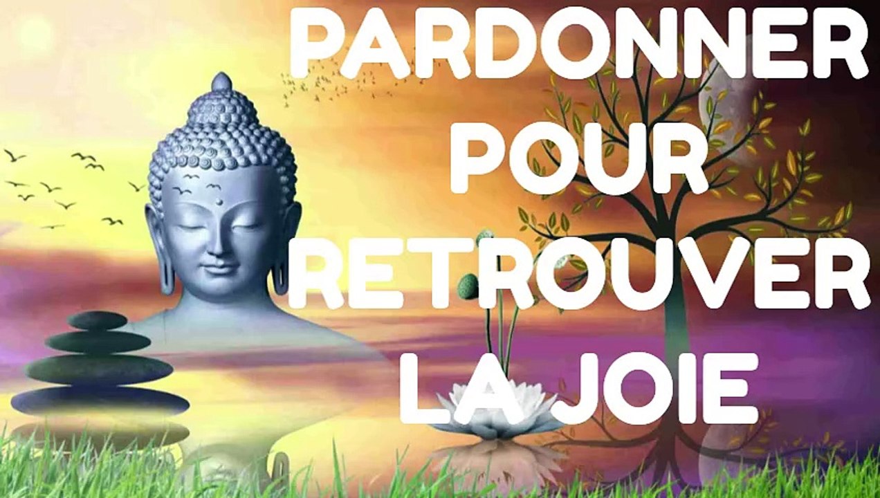 PARDONNER POUR RETROUVER LA JOIE - Méditation de Pleine Conscience et Bouddhisme
