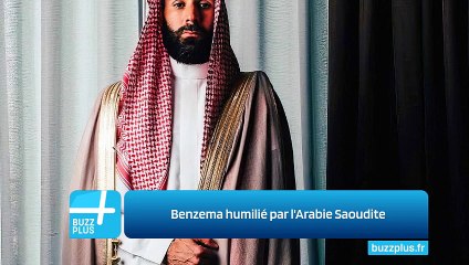 Benzema humilié par l'Arabie Saoudite