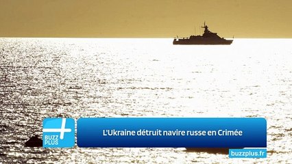L'Ukraine détruit navire russe en Crimée