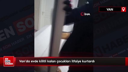Van'da evde kilitli kalan çocukları itfaiye kurtardı